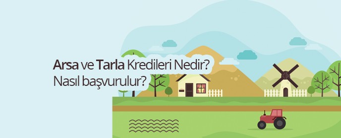 Arsa ve Tarla Kredileri Nedir? Nasıl Alınır?