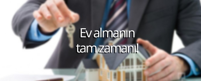 Ev almanın tam zamanı!