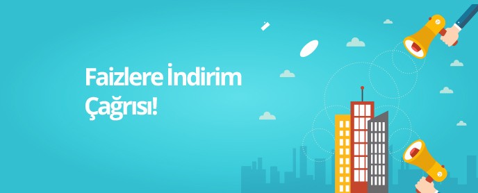 Faizleri İndirin Çağrısına Olumlu Cevap!