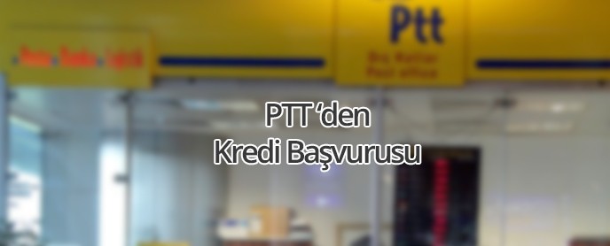 PTT'den kredi başvurusu yapabilir miyim? PTT’den nasıl kredi başvurusu yapılır?