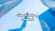 Güncel İhtiyaç kredisi