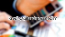 Kredi Yapılandırma Nedir?